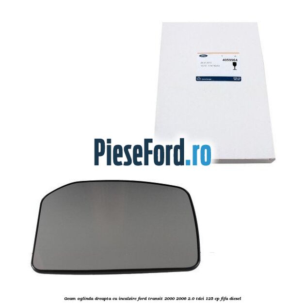 Geam oglinda dreapta cu incalzire Ford Transit 2000-2006 2.0 TDCi 125 cp FIFA diesel