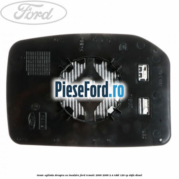 Geam oglinda dreapta cu incalzire Ford Transit 2000-2006 2.4 TDdi 120 cp D4FA diesel