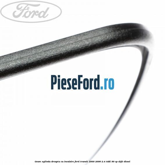 Geam oglinda dreapta cu incalzire Ford Transit 2000-2006 2.4 TDdi 90 cp D2FE diesel