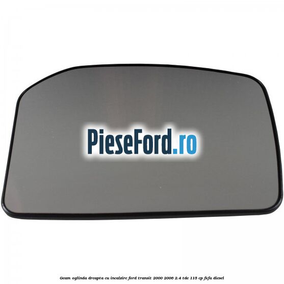 Geam oglinda dreapta cu incalzire Ford Transit 2000-2006 2.4 TDE 115 cp FXFA diesel
