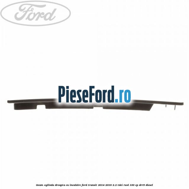 Geam oglinda dreapta cu incalzire Ford Transit 2014-2018 2.2 TDCi RWD 100 cp DRR5 diesel