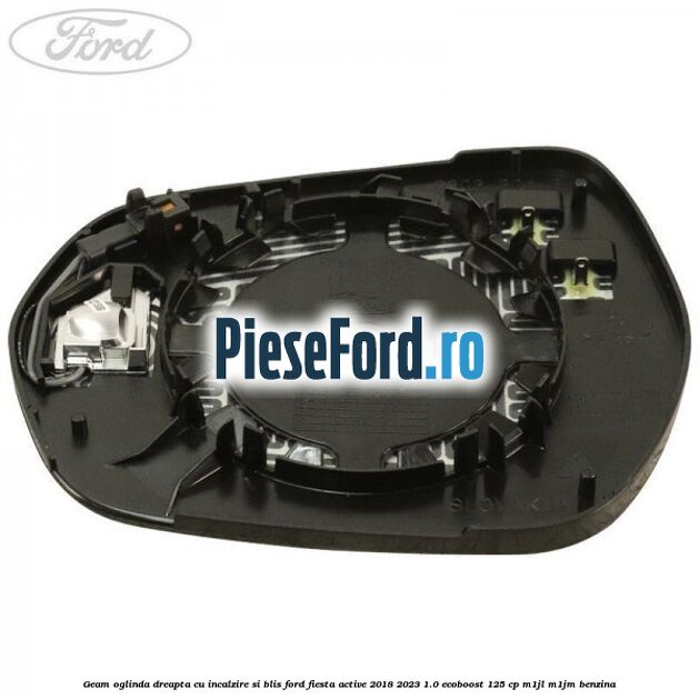 Geam oglinda dreapta cu incalzire si BLIS Ford Fiesta Active 2018-2023 1.0 EcoBoost 125 cp M1JL, M1JM benzina