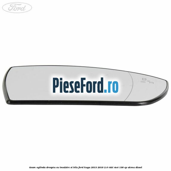 Geam oglinda dreapta cu incalzire si BLIS Ford Kuga 2013-2016 2.0 TDCi 4x4 136 cp UKMA diesel