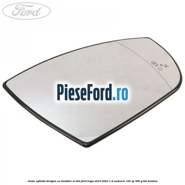 Geam oglinda dreapta cu incalzire si BLIS Ford Kuga 2019-2023 1.5 EcoBoost 183 cp 996, Y1DA benzina