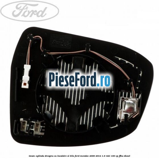 Geam oglinda dreapta cu incalzire si BLIS Ford Mondeo 2008-2014 1.8 TDCi 100 cp FFBA diesel