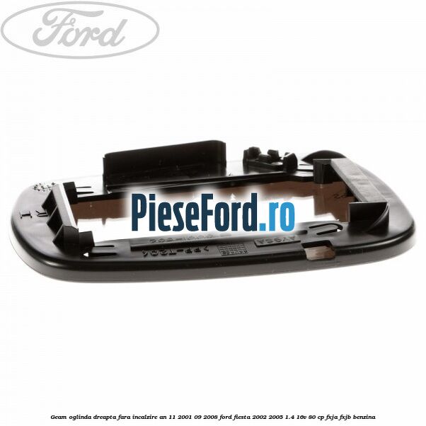 Geam oglinda dreapta fara incalzire an 11/2001-09/2008 Ford Fiesta 2002-2005 1.4 16V 80 cp FXJA, FXJB benzina