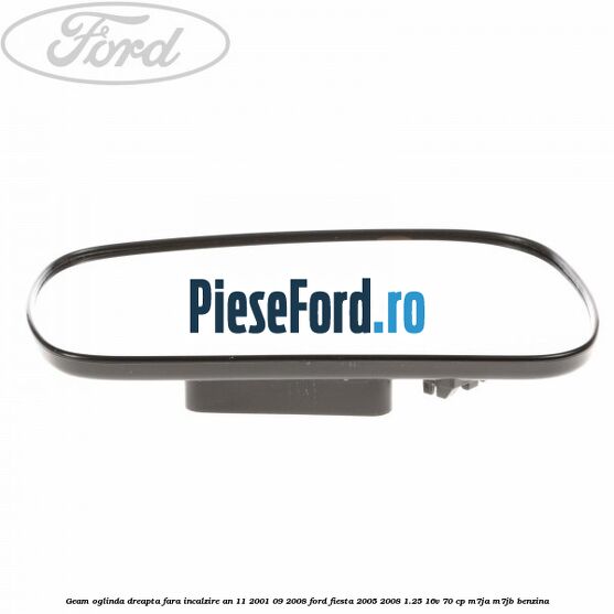 Geam oglinda dreapta fara incalzire an 11/2001-09/2008 Ford Fiesta 2005-2008 1.25 16V 70 cp M7JA, M7JB benzina