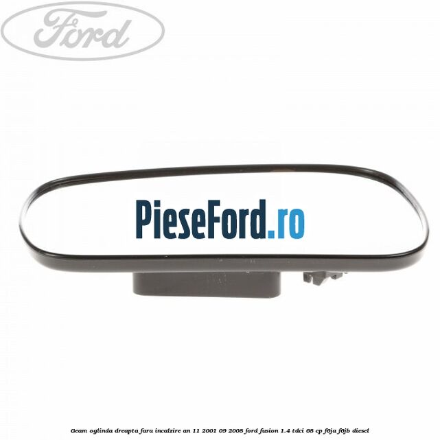 Geam oglinda dreapta fara incalzire an 11/2001-09/2008 Ford Fusion 1.4 TDCi 68 cp F6JA, F6JB diesel