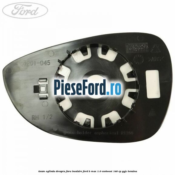 Geam oglinda dreapta fara incalzire Ford B-Max 1.0 EcoBoost 140 cp YYJC benzina