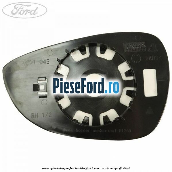 Geam oglinda dreapta fara incalzire Ford B-Max 1.6 TDCi 95 cp T3JB diesel