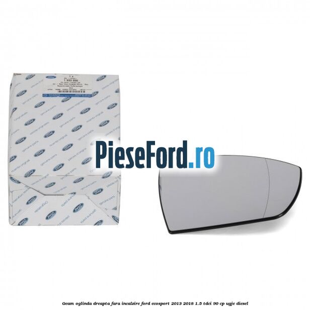 Geam oglinda dreapta fara incalzire Ford EcoSport 2013-2018 1.5 TDCi 90 cp Geam oglinda dreapta fara incalzire Ford EcoSport 2013-2018 1.5 TDCi 90 cp UGJE diesel