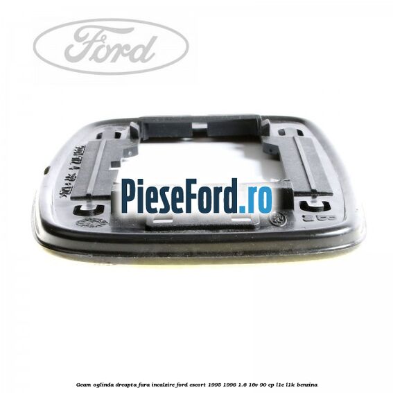 Geam oglinda dreapta fara incalzire Ford Escort 1995-1998 1.6 16V 90 cp L1E, L1K benzina