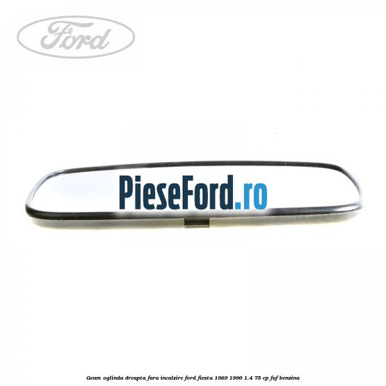 Geam oglinda dreapta fara incalzire Ford Fiesta 1989-1996 1.4 75 cp FUF benzina