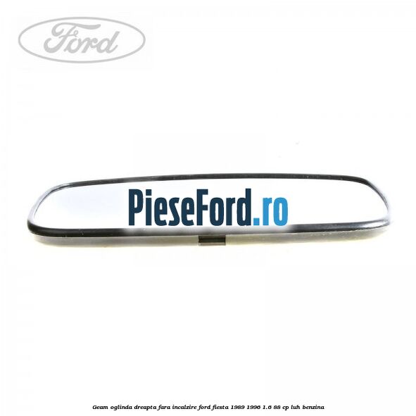 Geam oglinda dreapta fara incalzire Ford Fiesta 1989-1996 1.6 88 cp LUH benzina