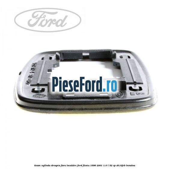 Geam oglinda dreapta fara incalzire Ford Fiesta 1996-2001 1.0 i 52 cp ZH10JRB benzina