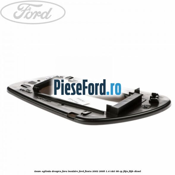 Geam oglinda dreapta fara incalzire Ford Fiesta 2002-2005 1.4 TDCi 68 cp F6JA, F6JB diesel