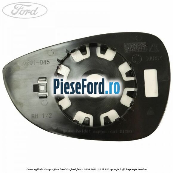 Geam oglinda dreapta fara incalzire Ford Fiesta 2008-2012 1.6 Ti 120 cp HXJA, HXJB, HXJE, RVJA benzina