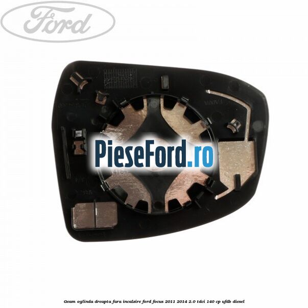 Geam oglinda dreapta fara incalzire Ford Focus 2011-2014 2.0 TDCi 140 cp UFDB diesel