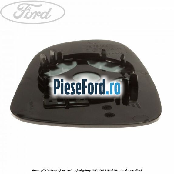 Geam oglinda dreapta fara incalzire Ford Galaxy 1995-2000 1.9 TDI 90 cp 1Z, AHU, ANU diesel