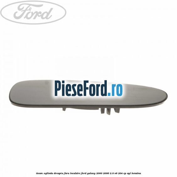 Geam oglinda dreapta fara incalzire Ford Galaxy 2000-2006 2.8 V6 204 cp Geam oglinda dreapta fara incalzire Ford Galaxy 2000-2006 2.8 V6 204 cp AYL benzina