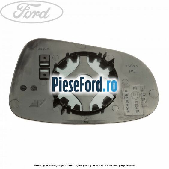 Geam oglinda dreapta fara incalzire Ford Galaxy 2000-2006 2.8 V6 204 cp Geam oglinda dreapta fara incalzire Ford Galaxy 2000-2006 2.8 V6 204 cp AYL benzina