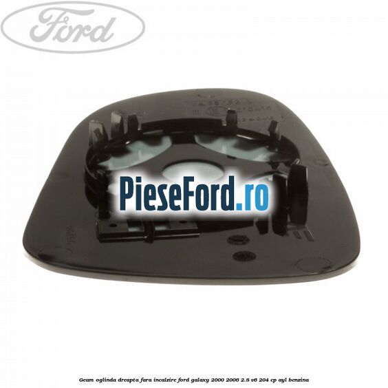 Geam oglinda dreapta fara incalzire Ford Galaxy 2000-2006 2.8 V6 204 cp Geam oglinda dreapta fara incalzire Ford Galaxy 2000-2006 2.8 V6 204 cp AYL benzina