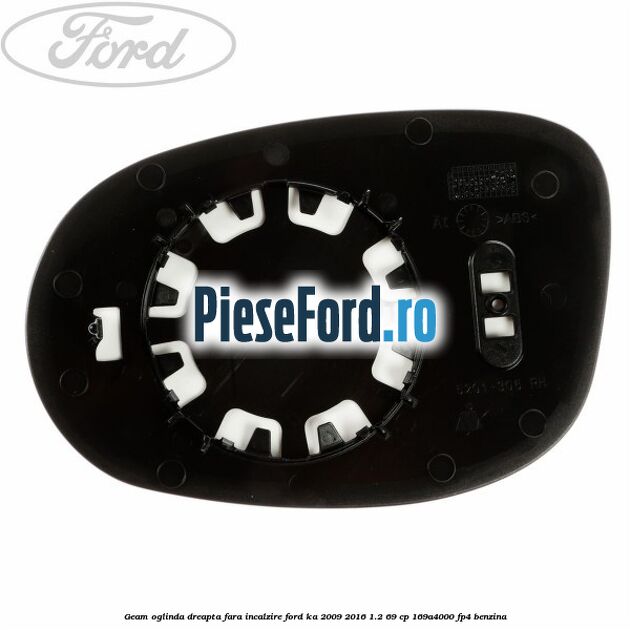 Geam oglinda dreapta fara incalzire Ford Ka 2009-2016 1.2 69 cp 169A4000, FP4 benzina