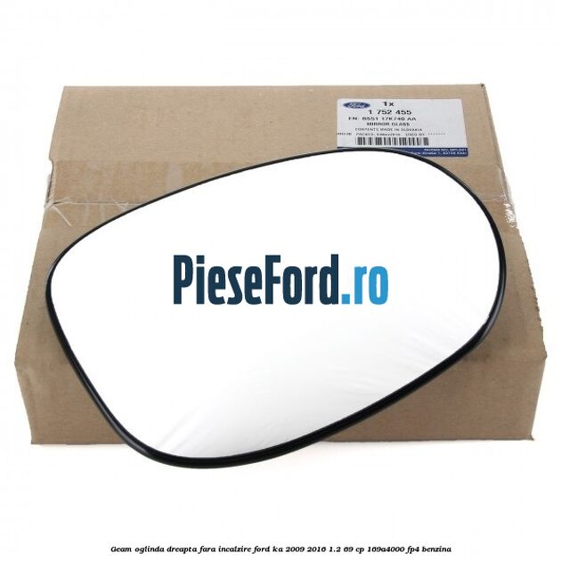 Geam oglinda dreapta fara incalzire Ford Ka 2009-2016 1.2 69 cp 169A4000, FP4 benzina