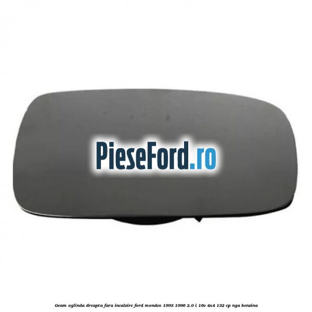 Geam oglinda dreapta fara incalzire Ford Mondeo 1993-1996 2.0 i 16V 4x4 132 cp NGA benzina