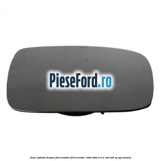 Geam oglinda dreapta fara incalzire Ford Mondeo 1996-2000 2.5 ST 200 205 cp SGA benzina