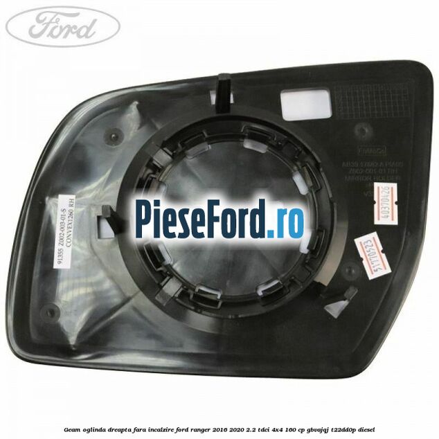 Geam oglinda dreapta fara incalzire Ford Ranger 2016-2020 2.2 TDCi 4x4 160 cp Geam oglinda dreapta fara incalzire Ford Ranger 2016-2020 2.2 TDCi 4x4 160 cp GBVAJQJ, T22DD0P diesel