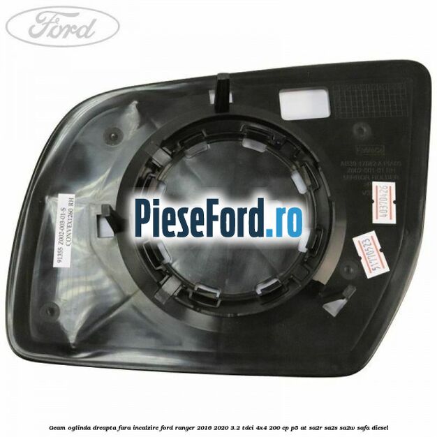 Geam oglinda dreapta fara incalzire Ford Ranger 2016-2020 3.2 TDCi 4x4 200 cp P5-AT, SA2R, SA2S, SA2W, SAFA diesel