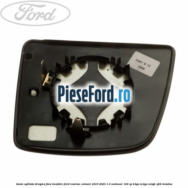 Geam oglinda dreapta fara incalzire Ford Tourneo Connect 2019-2023 1.0 EcoBoost 100 cp B3GA, M2GA, M2GB, SFCB benzina