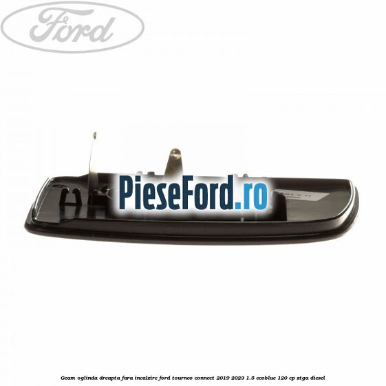Geam oglinda dreapta fara incalzire Ford Tourneo Connect 2019-2023 1.5 EcoBlue 120 cp ZTGA diesel