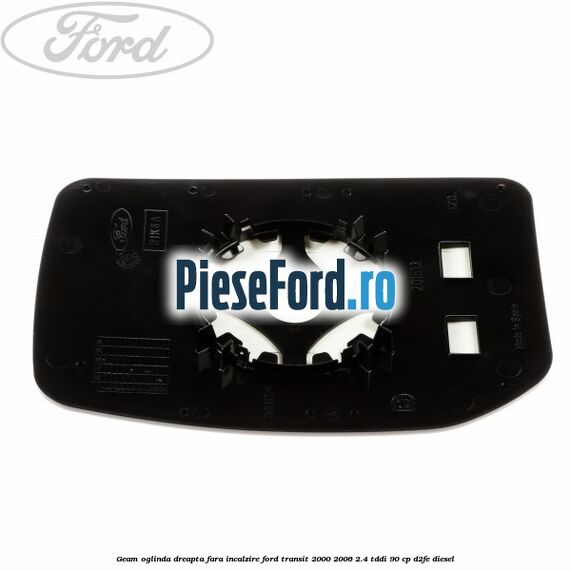 Geam oglinda dreapta fara incalzire Ford Transit 2000-2006 2.4 TDdi 90 cp D2FE diesel