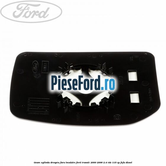 Geam oglinda dreapta fara incalzire Ford Transit 2000-2006 2.4 TDE 115 cp FXFA diesel