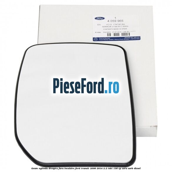 Geam oglinda dreapta fara incalzire Ford Transit 2006-2014 2.2 TDCi 136 cp Geam oglinda dreapta fara incalzire Ford Transit 2006-2014 2.2 TDCi 136 cp USRA, USRB diesel