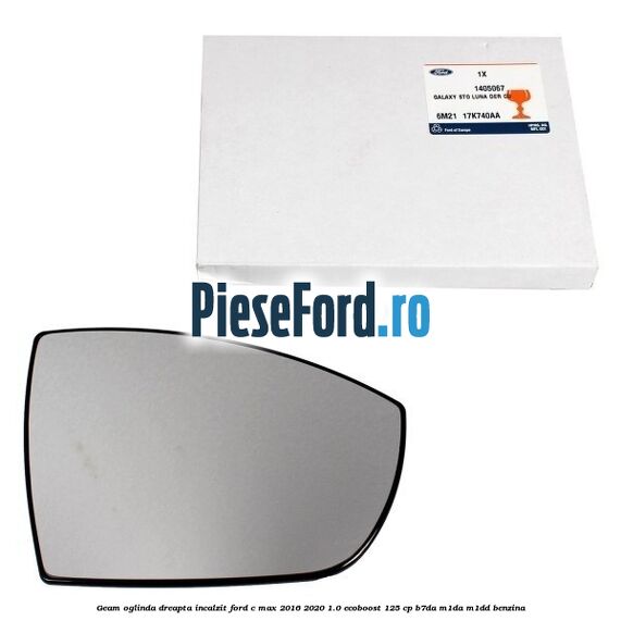 Geam oglinda dreapta incalzit Ford C-Max 2016-2020 1.0 EcoBoost 125 cp B7DA, M1DA, M1DD benzina