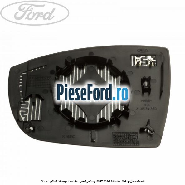 Geam oglinda dreapta incalzit Ford Galaxy 2007-2014 1.8 TDCi 100 cp FFWA diesel
