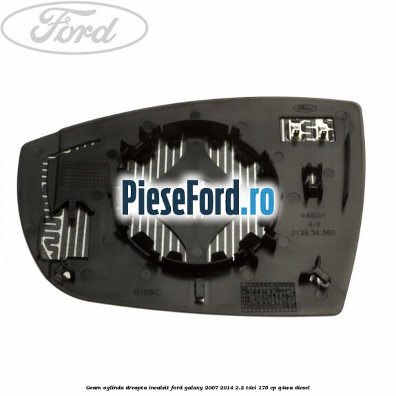 Geam oglinda dreapta incalzit Ford Galaxy 2007-2014 2.2 TDCi 175 cp Geam oglinda dreapta incalzit Ford Galaxy 2007-2014 2.2 TDCi 175 cp Q4WA diesel