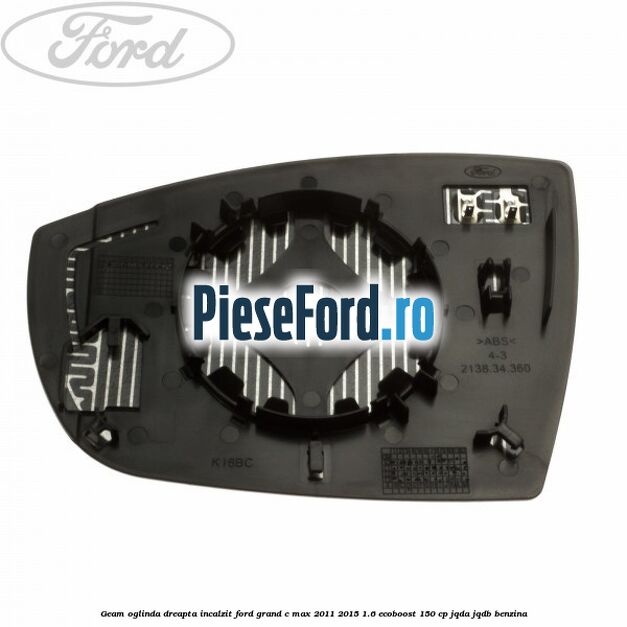 Geam oglinda dreapta incalzit Ford Grand C-Max 2011-2015 1.6 EcoBoost 150 cp JQDA, JQDB benzina