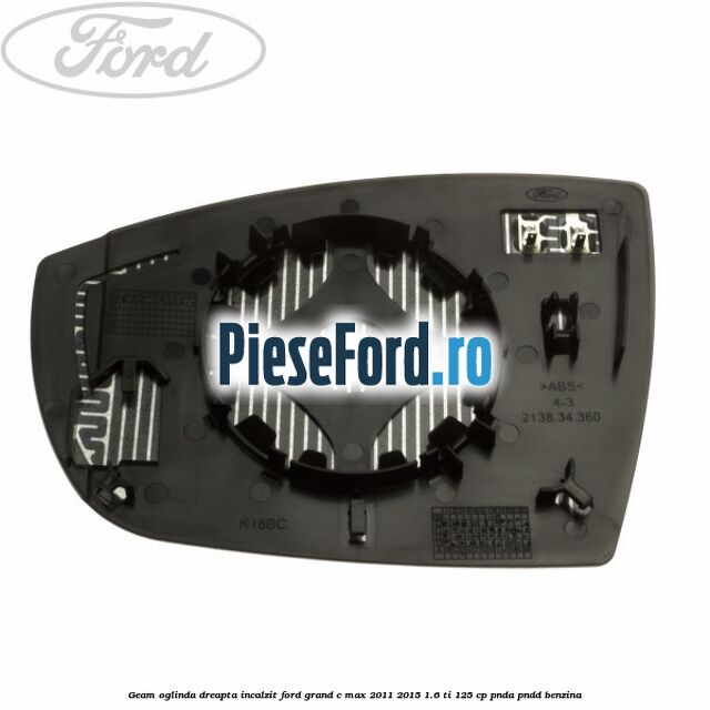 Geam oglinda dreapta incalzit Ford Grand C-Max 2011-2015 1.6 Ti 125 cp PNDA, PNDD benzina
