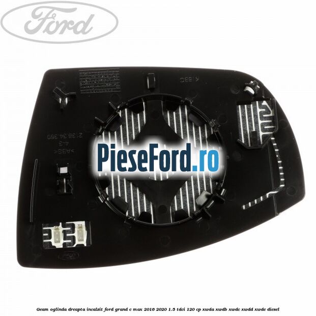 Geam oglinda dreapta incalzit Ford Grand C-Max 2016-2020 1.5 TDCi 120 cp Geam oglinda dreapta incalzit Ford Grand C-Max 2016-2020 1.5 TDCi 120 cp XWDA, XWDB, XWDC, XWDD, XWDE diesel