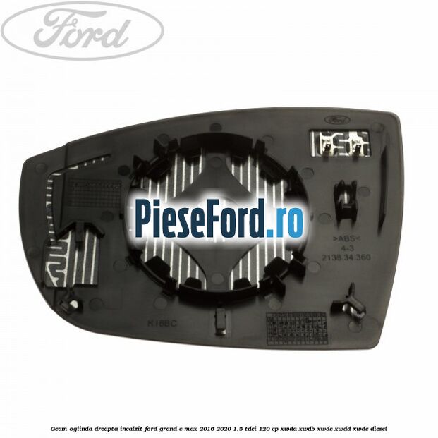 Geam oglinda dreapta incalzit Ford Grand C-Max 2016-2020 1.5 TDCi 120 cp Geam oglinda dreapta incalzit Ford Grand C-Max 2016-2020 1.5 TDCi 120 cp XWDA, XWDB, XWDC, XWDD, XWDE diesel