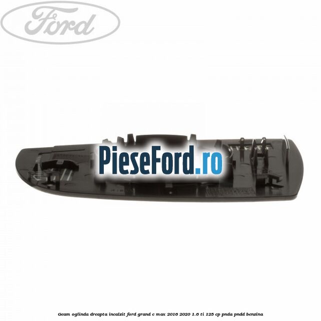 Geam oglinda dreapta incalzit Ford Grand C-Max 2016-2020 1.6 Ti 125 cp PNDA, PNDD benzina