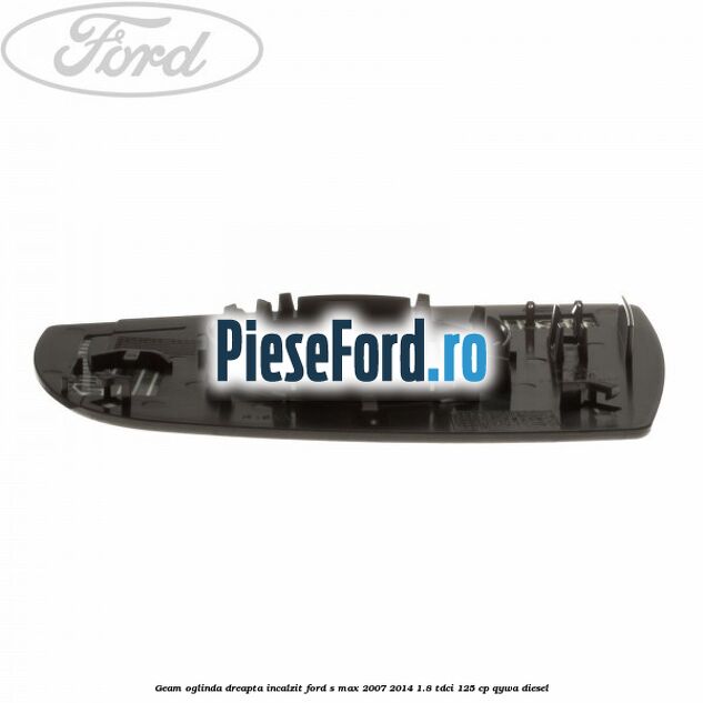 Geam oglinda dreapta incalzit Ford S-Max 2007-2014 1.8 TDCi 125 cp QYWA diesel