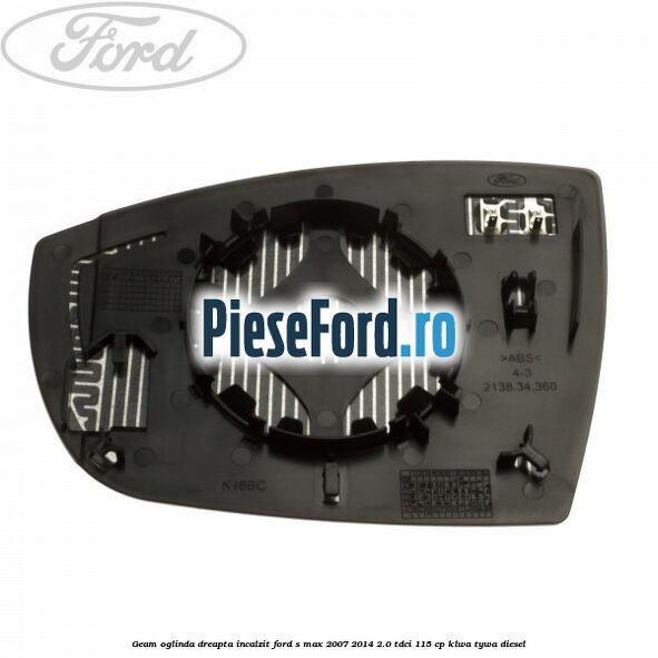 Geam oglinda dreapta incalzit Ford S-Max 2007-2014 2.0 TDCi 115 cp KLWA, TYWA diesel