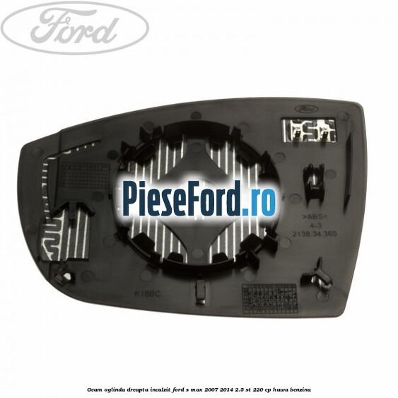 Geam oglinda dreapta incalzit Ford S-Max 2007-2014 2.5 ST 220 cp HUWA benzina