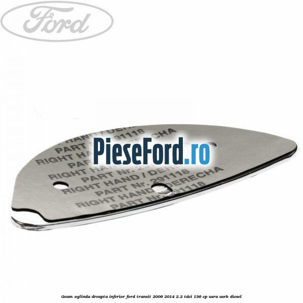 Geam oglinda dreapta inferior Ford Transit 2006-2014 2.2 TDCi 136 cp USRA, USRB diesel