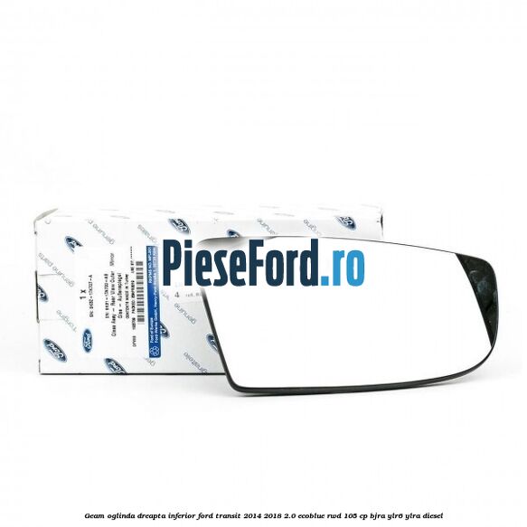 Geam oglinda dreapta inferior Ford Transit 2014-2018 2.0 EcoBlue RWD 105 cp BJRA, YLR6, YLRA diesel